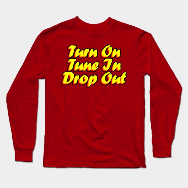 Turn On Tune In Drop Out Long Sleeve T-Shirt by MeteorMerchUK